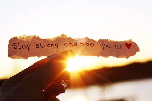 Stay strong and never give up